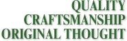 Quality | Craftsmanship | Original Thought